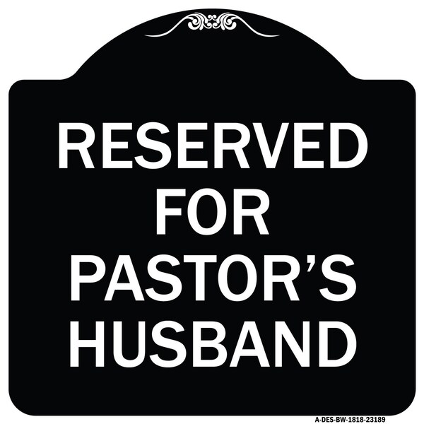 Reserved for Pastors Husband Heavy-Gauge Aluminum Architectural Sign, 18" x 18", BW-1818-23189